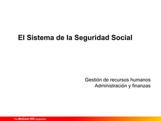 Gestión de recursos humanos
Administración y finanzas
El Sistema de la Seguridad Social
 