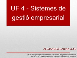 ALEXANDRA CARINA GOIE
M04 - Llenguatges de marques i sistemes de gestió d’informació
1er -CFGS - Administració de sistemes informàtics en xarxa
 