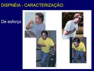 DISPNÉIA - CARACTERIZAÇÃO:
De esforço
 