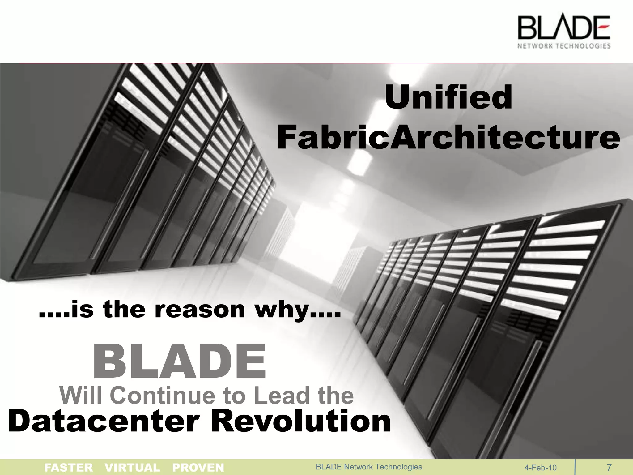 BLADE Network Technologies Unified FabricArchitecture….is the reason why….BLADEWill Continue to Lead theDatacenter Revolution4-Feb-107