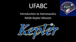 UFABC
Introduction to Astronautics
NASA Kepler Mission
 