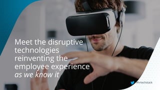 #hrtechstack#hrtechstack
Meet the disruptive
technologies
reinventing the
employee experience
as we know it
#hrtechstack
 