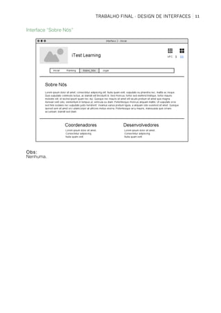 TRABALHO FINAL - DESIGN DE INTERFACES	
   11	
  
Interface “Sobre Nós”
Obs:
Nenhuma.
 