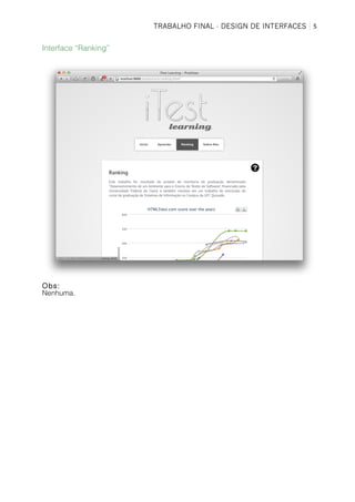TRABALHO FINAL - DESIGN DE INTERFACES	
   5	
  
Interface “Ranking”
Obs:
Nenhuma.
 