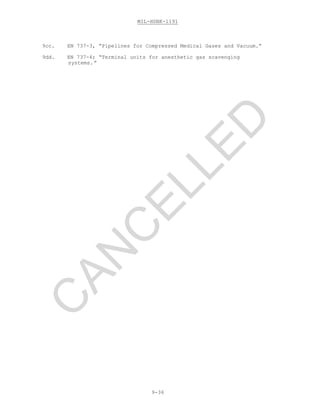 MIL-HDBK-1191
9-36
9cc. EN 737-3, “Pipelines for Compressed Medical Gases and Vacuum.”
9dd. EN 737-4; “Terminal units for anesthetic gas scavenging
systems.”
C
AN
C
ELLED
 