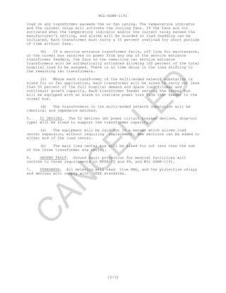 MIL-HDBK-1191
10-32
load on any transformer exceeds the no fan rating. The temperature indicator
and the current relay will activate the cooling fans. If the fans are not
activated when the temperature indicator and/or the current relay exceed the
manufacturer's setting, and alarms will be sounded so load shedding can be
initiated. Each transformer must carry a 10 percent overload for short periods
of time without fans.
(b) If a service entrance transformer fails, off line for maintenance,
or the normal bus receives no power from any one of the service entrance
transformer feeders, the fans on the remaining two service entrance
transformers will be automatically activated allowing 100 percent of the total
hospital load to be assumed. There is no time delay in the load shifting to
the remaining two transformers.
(c) Where each transformer of the multi-ended network substation is
sized for no fan application, each transformer will be sized to carry not less
than 50 percent of the full hospital demand and spare load (linear and
nonlinear) growth capacity. Each transformer feeder serving the normal bus
will be equipped with an alarm to indicate power loss from that feeder to the
normal bus.
(d) The transformers in the multi-ended network substation will be
identical and impedance matched.
5. 52 DEVICES. The 52 devices (AC power circuit breaker devices, draw-out
type) will be sized to support the transformer capacity.
(a) The equipment will be laid-out in a manner which allows load
center expansion, without requiring replacement. New sections can be added to
either end of the load center.
(b) The main load center bus will be sized for not less than the sum
of the three transformer kva rating.
6. GROUND FAULT. Ground fault protection for medical facilities will
conform to those requirements in NFPA-70 and 99, and MIL HDBK-1191.
7. STANDARDS. All metering will read true RMS, and the protective relays
and devices will comply with IEEE standards.
C
AN
C
ELLED
 