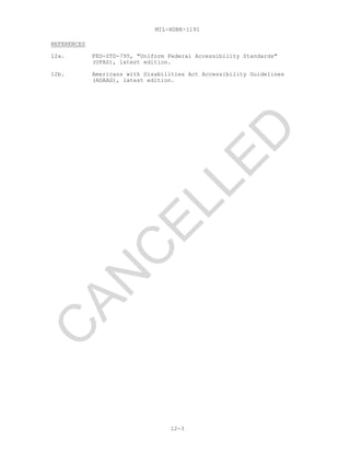 MIL-HDBK-1191
12-3
REFERENCES
12a. FED-STD-795, "Uniform Federal Accessibility Standards"
(UFAS), latest edition.
12b. Americans with Disabilities Act Accessibility Guidelines
(ADAAG), latest edition.
C
AN
C
ELLED
 