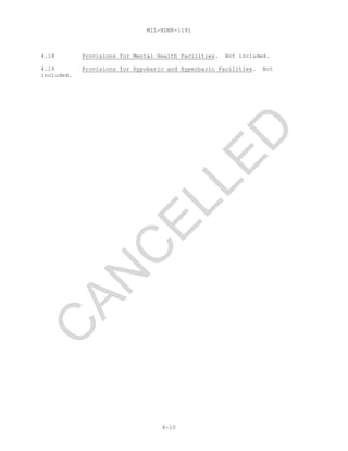 MIL-HDBK-1191
4-10
4.18 Provisions for Mental Health Facilities. Not included.
4.19 Provisions for Hypobaric and Hyperbaric Facilities. Not
included.C
AN
C
ELLED
 