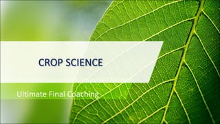 CROP SCIENCE
Ultimate Final Coaching
 