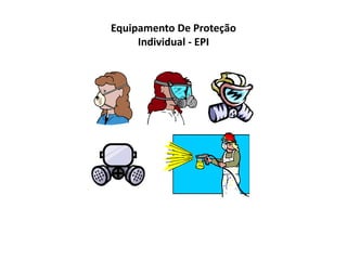 Equipamento De Proteção
Individual - EPI
 