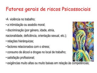 Fatores gerais de riscos Psicossociais
 