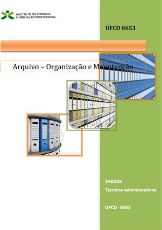 Arquivo – Organização e Manutenção
UFCD 0653
346035
Técnicos Administrativos
UFCD 0653
 