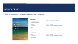 ATIVIDADE Nº 1
 Crie os marcadores e organize mediante a figura em anexo.
 