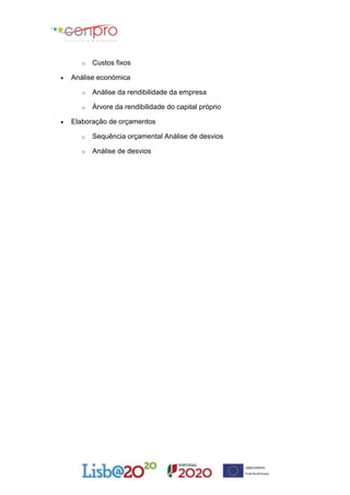o Custos fixos
 Análise económica
o Análise da rendibilidade da empresa
o Árvore da rendibilidade do capital próprio
 Elaboração de orçamentos
o Sequência orçamental Análise de desvios
o Análise de desvios
 