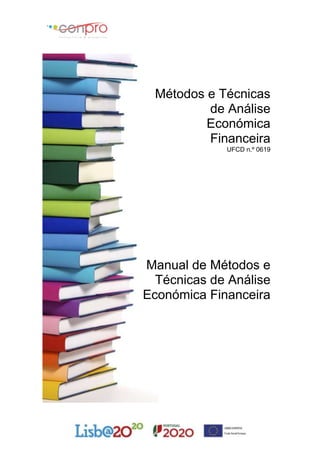 Métodos e Técnicas
de Análise
Económica
Financeira
UFCD n.º 0619
Manual de Métodos e
Técnicas de Análise
Económica Financeira
 