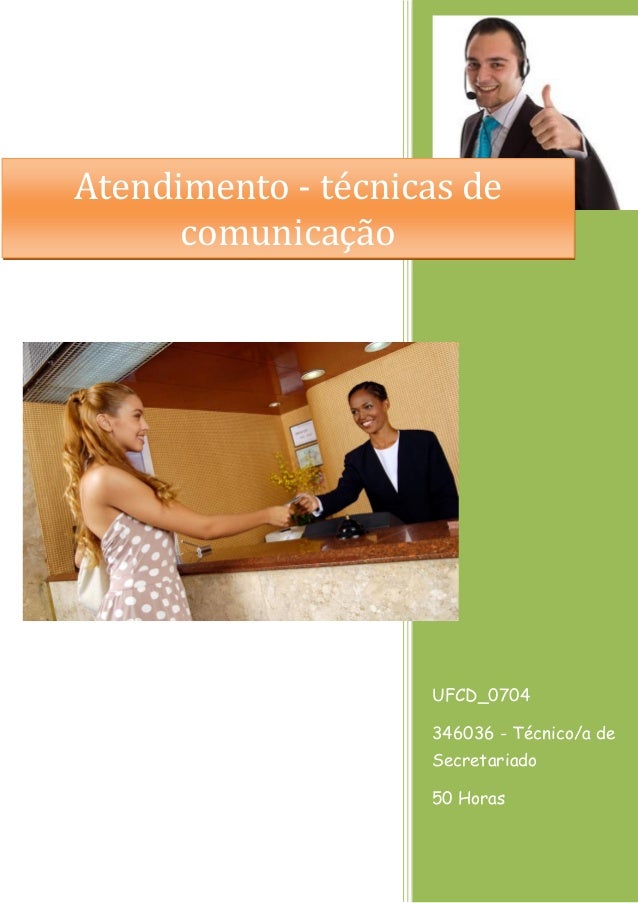 UFCD_0704
346036 - Técnico/a de
Secretariado
50 Horas
Atendimento - técnicas de
comunicação
 