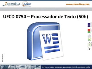 Mod.CF.066/01

UFCD 0754 – Processador de Texto (50h)

 