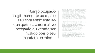 Cargo ocupado
ilegitimamente ao qual o
seu consentimento ao
qualquer acto normativo
revogado ou vetado ser
invalido pois o seu
mandato terminou.
Q U A N D O U M T I T U L A R D E C A R G O P Ú B L I C O E X E R C E
F U N Ç Õ E S P A R A A L É M D O T E R M O L E G Í T I M O D O
S E U M A N D A T O , Q U A L Q U E R A T O N O R M A T I V O Q U E
E L E C O N S I N T A , R E V O G U E O U V E T E P O D E S E R
C O N S I D E R A D O I N V Á L I D O , P O I S F O I P R A T I C A D O
S E M L E G I T I M I D A D E D E M O C R Á T I C A O U
C O M P E T Ê N C I A L E G A L . E M D I R E I T O
A D M I N I S T R A T I V O P O R T U G U Ê S , A P R Á T I C A D E
A T O S P O R Q U E M J Á N Ã O D E T É M L E G I T I M I D A D E -
P O R C A D U C I D A D E D O M A N D A T O - C O N S T I T U I U M A
S I T U A Ç Ã O D E I N C O M P E T Ê N C I A A B S O L U T A , O Q U E
P O D E G E R A R A N U L I D A D E D O A T O P R A T I C A D O .
A N U L I D A D E É A F O R M A M A I S G R A V E D E
I N V A L I D A D E : O A T O É I N E F I C A Z D E S D E O I N Í C I O ,
N Ã O P R O D U Z E F E I T O S J U R Í D I C O S E P O D E S E R
D E C L A R A D O A T O D O O T E M P O P O R Q U A L Q U E R
Ó R G Ã O O U T R I B U N A L . A S S I M , S E U M A T O
N O R M A T I V O F O R P R A T I C A D O P O R A L G U É M C U J O
M A N D A T O T E R M I N O U , E S S E A T O É
J U R I D I C A M E N T E I N A P T O , N Ã O P O D E N D O
P R O D U Z I R E F E I T O S V Á L I D O S , E Q U A L Q U E R
C O N S E N T I M E N T O , V E T O O U R E V O G A Ç Ã O
R E A L I Z A D O N E S S A S C O N D I Ç Õ E S S E R Á
C O N S I D E R A D O N U L O .
P O R T A N T O , O C O N S E N T I M E N T O , V E T O O U
R E V O G A Ç Ã O D E U M A T O N O R M A T I V O P O R U M
T I T U L A R C U J O M A N D A T O T E R M I N O U N Ã O T E M
V A L I D A D E J U R Í D I C A , P O R F A L T A D E
C O M P E T Ê N C I A , E P O D E S E R D E C L A R A D O N U L O A
T O D O O T E M P O .
 
