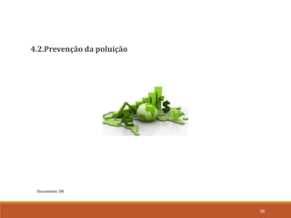 Documento: D8
39
4.2.Prevenção da poluição
 