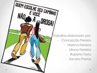 Trabalho elaborado por:
   - Conceição Pereira
       - Helena Ferreira
        - Liliana Ferreira
         - Roberto Faria
        - Sandra Freitas
 