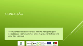 CONCLUSÃO

Foi um grande desafio elaborar este trabalho, não apenas pelos
conteúdos que o constituem mas também apresentar tudo de uma
forma clara e simples.

 
