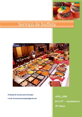 UFCD_3355
811177 - Cozinheiro/a
25 Horas
Produção de manuais para formação:
e-mail: formacaomanuaisplus@gmail.com
Serviço de buffets
 