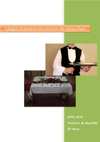 Língua francesa no serviço de mesa/bar

811184

UFCD_4215
Técnico/a de Mesa/Bar
25 Horas

 
