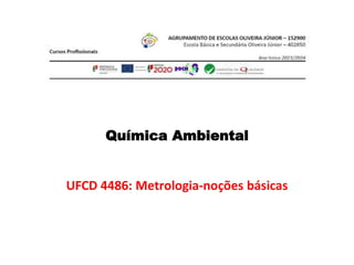 UFCD 4486: Metrologia-noções básicas
Química Ambiental
 