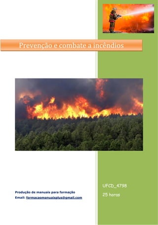 UFCD_4798
25 horas
Produção de manuais para formação
Email: formacaomanuaisplus@gmail.com
Prevenção e combate a incêndios
 
