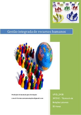 Produção de manuais para formação 
e-mail: formacaomanuaisplus@gmail.com 
UFCD_5438 
347242 - Técnico/a de Relações Laborais 
50 Horas 
Gestão integrada de recursos humanos  