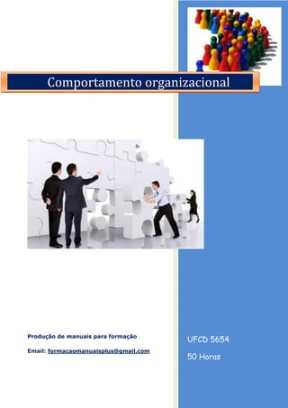 UFCD 5654
50 Horas
Produção de manuais para formação
Email: formacaomanuaisplus@gmail.com
Comportamento organizacional
 