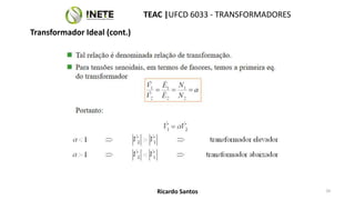 TEAC |UFCD 6033 - TRANSFORMADORES
26
Ricardo Santos
Transformador Ideal (cont.)
 