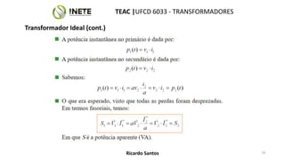 TEAC |UFCD 6033 - TRANSFORMADORES
29
Ricardo Santos
Transformador Ideal (cont.)
 
