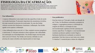 FISIOLOGIA DA CICATRIZAÇÃO:
QUANDO HÁ PERDA DA INTEGRIDADE DO TECIDO, RESULTANDO EM UMA LESÃO,
IMEDIATAMENTE É INICIADO O PROCESSO DE CICATRIZAÇÃO CONSTITUÍDO DE FASES. ESTAS FASES
GERALMENTE OCORREM EM SEQUÊNCIA, MAS PODE HAVER UMA SOBREPOSIÇÃO DAS FASES EM
DIFERENTES LOCALIZAÇÕES DA FERIDA, BEM COMO O TEMPO DE DURAÇÃO DE CADA UMA PODE
VARIAR DE ACORDO COM MÚLTIPLOS FATORES. (AFONSO, ET AL 2014)
• Fase inflamatória
• A reposta inflamatória é uma reação local não-específica à lesão do tecido
ou invasão bacteriana. É uma parte importante dos mecanismos de defesa
do corpo essencial no processo de cicatrização. No caso das feridas
crônicas ocorrem dois fenômenos: hemóstase e inflamação. Nas feridas
agudas ocorre apenas a inflamação.
• A fase inflamatória dura cerca de 4 a 5 dias, exigindo recursos energéticos
e nutricionais. É vital para estimular as fases seguintes, daí a dificuldade
de cicatrização nos imunodeprimidos. Nas feridas limpas esta fase pode
durar cerca de 36 horas. Nas feridas com necrose, infetadas ou com
presença de corpos estranhos esta resposta pode ser mais longa.
• Fase proliferativa
• Esta fase inicia no 4º dia após a lesão com duração de
até 15 dias. Os fibroblastos estimulam a produção de
colágeno. A angiogênese promove a eliminação de
coágulos de fibrina e a formação de uma
neovascularização (capilares) devido à presença de
enzimas específicas. O colágeno e a neovascularização
resultantes produzem capilares (muito frágeis e
facilmente danificáveis) resultando no tecido de
granulação. Esta fase torna-se mais lenta com a idade.
A vitamina C é essencial para a síntese de colágenoet
 
