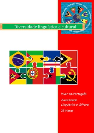 Viver em Português
Diversidade
Linguística e Cultural
25 Horas
Diversidade linguística e cultural
 
