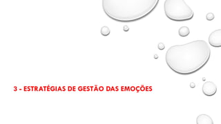 3 - ESTRATÉGIAS DE GESTÃO DAS EMOÇÕES
 