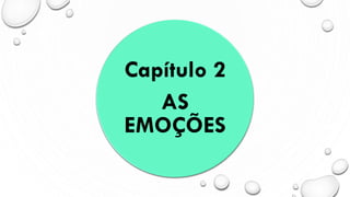 Capítulo 2
AS
EMOÇÕES
 