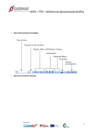 UFCD – 779 – Utilitário de Apresentação Gráfica
7
• Barra de ferramentas:Formatação
• Barra de ferramentas:Desenho
 
