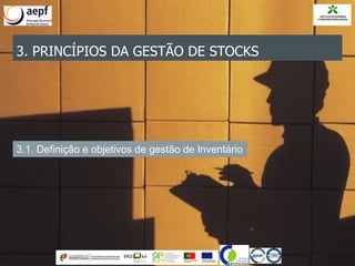 3. PRINCÍPIOS DA GESTÃO DE STOCKS
3.1. Definição e objetivos de gestão de Inventário
 