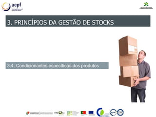 3. PRINCÍPIOS DA GESTÃO DE STOCKS
3.4. Condicionantes específicas dos produtos
 