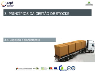 3. PRINCÍPIOS DA GESTÃO DE STOCKS
3.7. Logística e planeamento
 