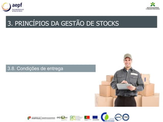 3. PRINCÍPIOS DA GESTÃO DE STOCKS
3.8. Condições de entrega
 