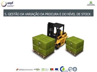 5. GESTÃO DA VARIAÇÃO DA PROCURA E DO NÍVEL DE STOCK
 