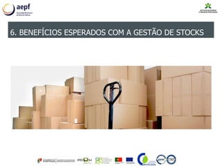 6. BENEFÍCIOS ESPERADOS COM A GESTÃO DE STOCKS
 