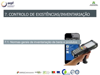 7. CONTROLO DE EXISTÊNCIAS/INVENTARIAÇÃO
7.1. Normas gerais de inventariação de bens e produtos
 