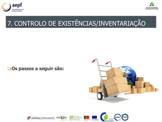 Os passos a seguir são:
7. CONTROLO DE EXISTÊNCIAS/INVENTARIAÇÃO
 