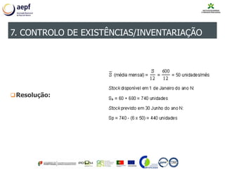Resolução:
7. CONTROLO DE EXISTÊNCIAS/INVENTARIAÇÃO
 