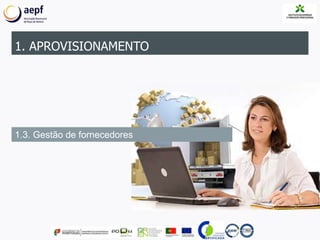 1. APROVISIONAMENTO
1.3. Gestão de fornecedores
 
