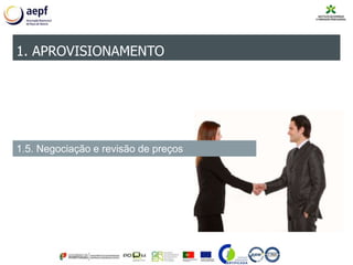 1. APROVISIONAMENTO
1.5. Negociação e revisão de preços
 
