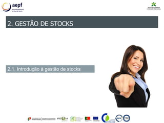 2. GESTÃO DE STOCKS
2.1. Introdução à gestão de stocks
 